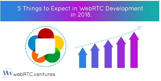 Things to expect in webRTC development in 2018