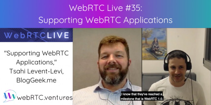 WebRTC Live #35 - "Supporting WebRTC Applications," Tsahi Levent-Levi ...