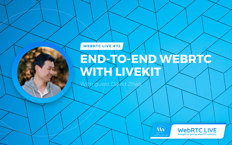 WebRTC Live #72: End-To-End WebRTC with LiveKit