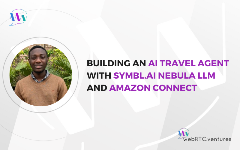 Building an AI Travel Agent with Symbl.ai’s Nebula LLM and Amazon Connect