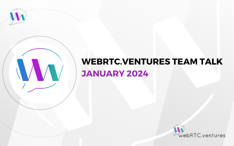 WebRTC.ventures Team Talk: January 2024 – WebRTC.ventures