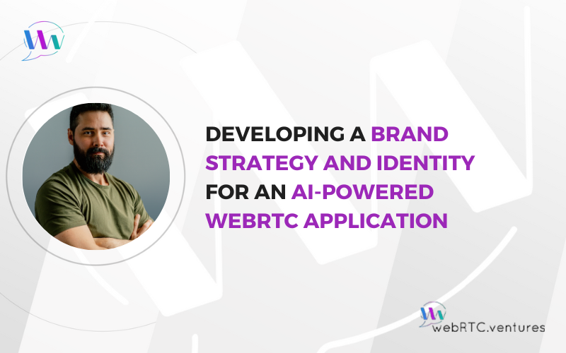 Developing a Brand Strategy and Identity for an AI-Powered WebRTC Application