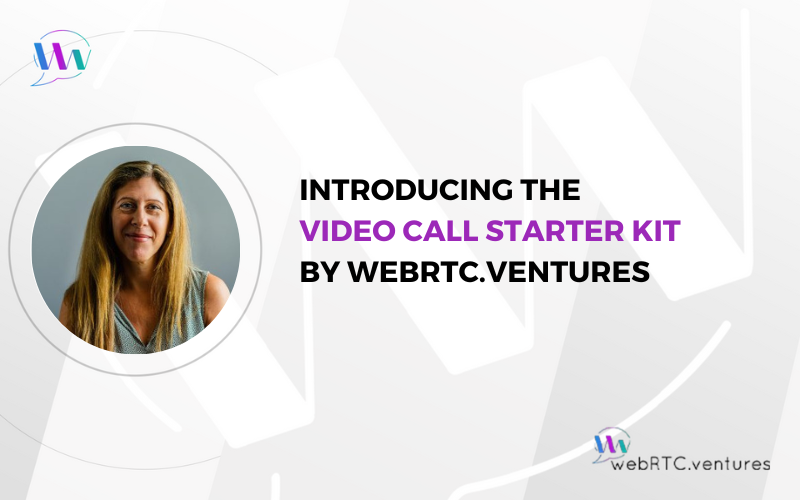 Introducing the Video Call Starter Kit by WebRTC.ventures