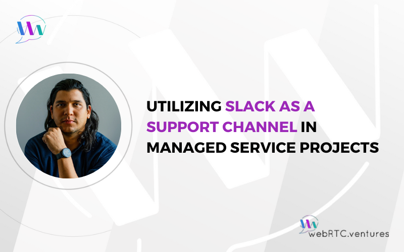 Utilizing Slack as a Support Channel in Managed Service Projects