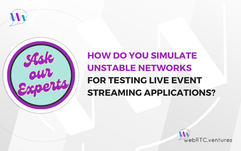 How Do You Simulate Unstable Networks for Testing Live Event Streaming Applications