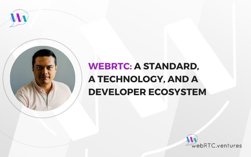 WebRTC A Standard, a Technology, and a Developer Ecosystem