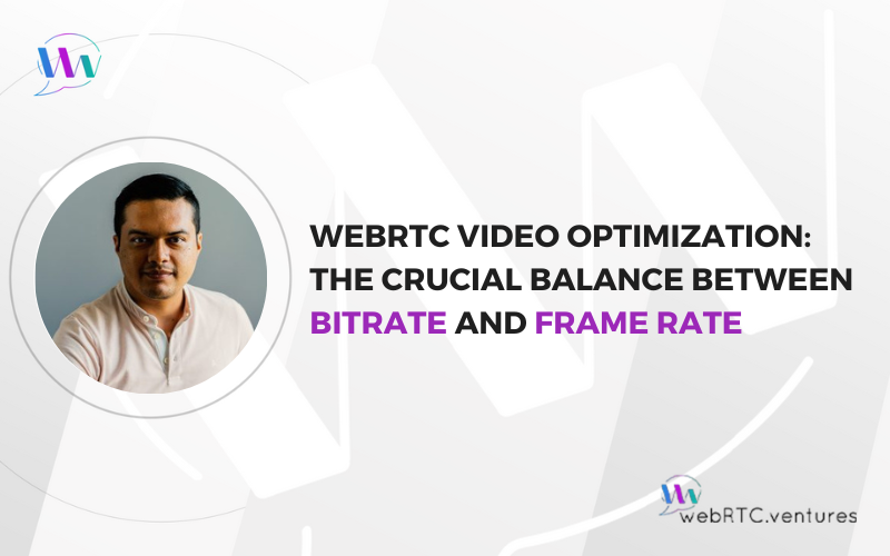 WebRTC Video Optimization The Crucial Balance Between Bitrate and Frame Rate